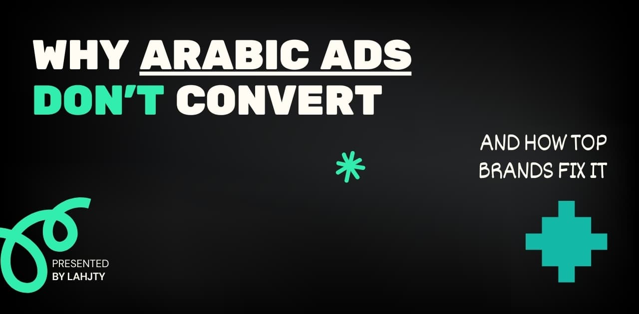 Why Arabic Ads Don’t Convert (And How Top Brands Fix It)